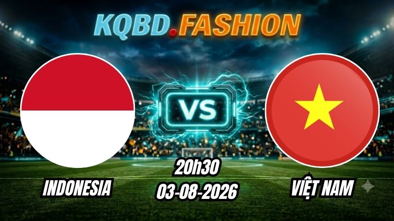 Soi kèo nhà cái trận Indonesia vs Việt Nam 20h30 Ngày 03/08/2026