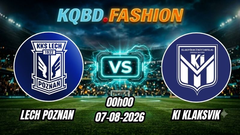 Soi kèo nhà cái trận Lech Poznan vs KI Klaksvik 00h00 Ngày 07/08/2026