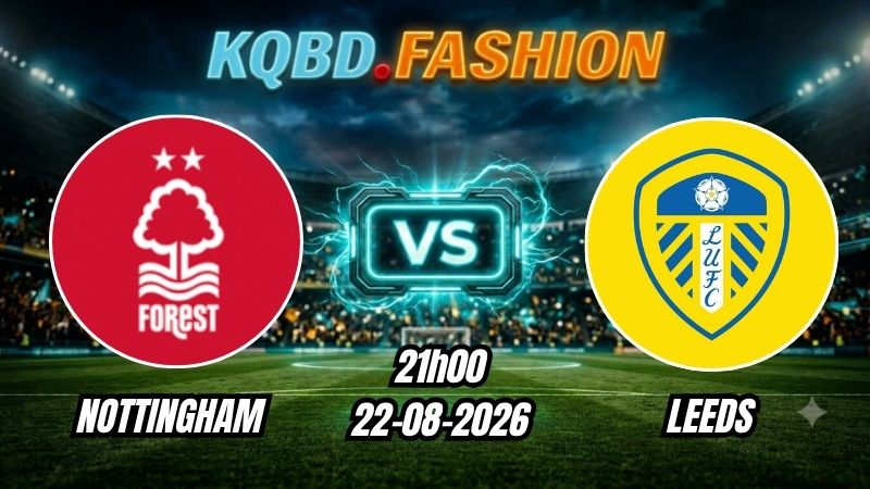 Soi kèo nhà cái trận Nottingham vs Leeds 21h00 Ngày 22/08/2026