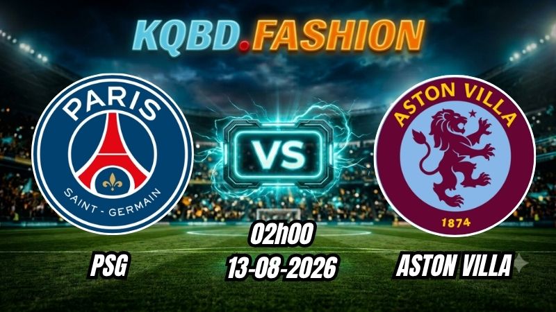 Soi kèo nhà cái trận PSG vs Aston Villa 02h00 Ngày 13/08/2026