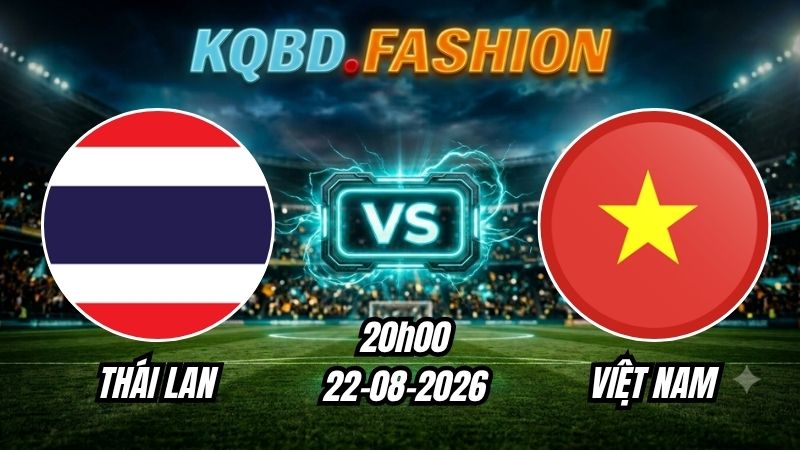Soi kèo nhà cái trận Thái Lan vs Việt Nam 20h00 Ngày 22/08/2026