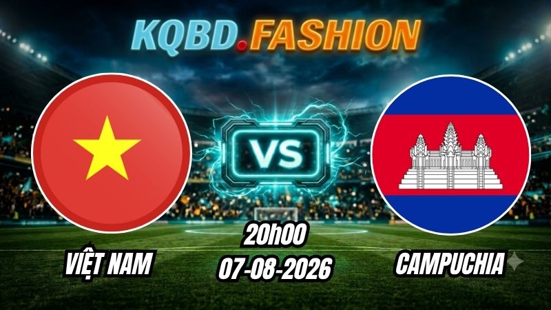Soi kèo nhà cái trận Việt Nam vs Campuchia 20h00 Ngày 07/08/2026
